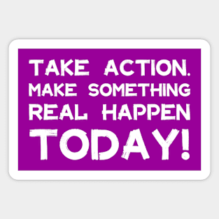 Take Action Make Something Happen Today | Quotes | White | Purple Magnet